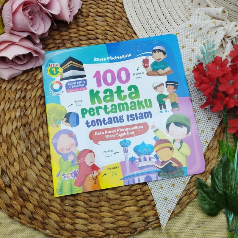 Cover 100 KATA PERTAMAKU TENTANG ISLAM :  Kata Kunci Mengenalkan Iskam Sejak Dini ( Usia 1 +) / ASHFA MUTTAGINA