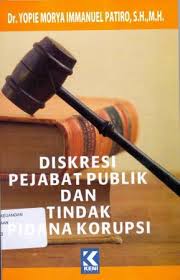 Cover DISKRESI PEJABAT PUBLIK DAN TINDAK PIDANA KORUPSI / DR. YOPIE MORYA IMMANUEL PATIRO, S.H., M.H.