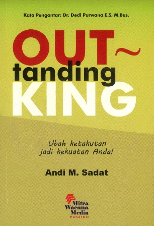 Cover OUT TANDING KING :  Ubah Ketakutan Jadi Kekuatan Anda / ANDI M.SADAT