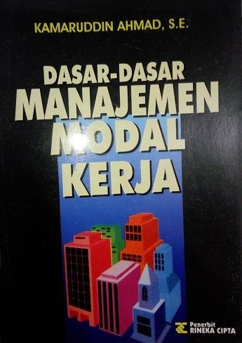 Cover Dasar-dasar manajemen modal kerja / Kamaruddin Ahmad