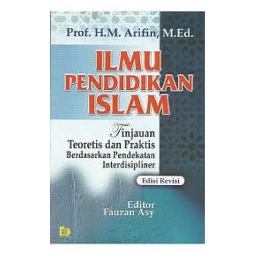 Cover ILMU PENDIDIKAN ISLAM :  Tinjauan Teoritis dan Praktis Berdasarkan Pendekatan Interdispliner / Prof. H.M.ARIFIN, M.Ed.