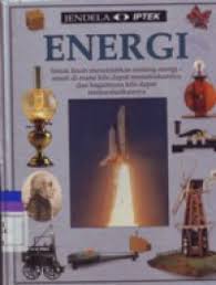 Cover ENERGI :  Simak kisah menakjubkan tentang energi amati di mana kita dapat menemukannya dan bagaiman kita dapat emanfaatkannya