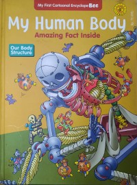 Cover MY HUMAN BODY OUR STRUCTURE :  AMAZING FACT NSIDE