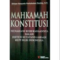 Cover MAHKAMAH KONSTITUSI :  Memahami Keberadaannya Dalam Sistem Ketatanegaraan Republik Indonesia / IKHSAN ROSYADA PARLUHUTAN DAULAY, S.H.