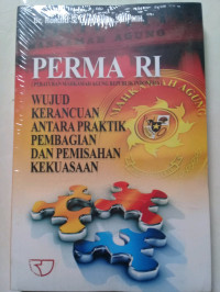 Cover PERMA RI (PERATURAN MAHKAMAH AGUNG REPUBLIK INDONESIA) :  WUJUD KERANCUAN ANTARA PRAKTIK PEMBAGIAN DAN PEMISAHAN KEKUASAAN / DR. RONALD S. LUMBUUN, SH., MH.
