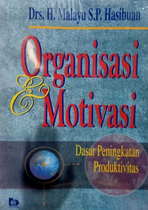 Cover Organisasi dan motivasi : dasar peningkatan produktivitas / Malayu S.P. Hasibuan