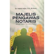 Cover MAJELIS PENGAWAS NOTARIS :  Sebagai Pejabat Tata Usaha Negara / Dr. HABIB ADJIE, S.H., M.Hum.