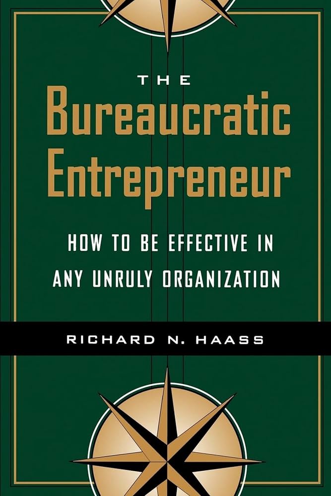 Cover BUREAUCRATIC ENTREPRENEUR . :  bagaimana menjadi birokrat efektif dalam pemerintahan / RICHARD N. HAASS