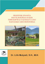 Cover EKSISTENSI, DINAMIKA DAN PERLINDUNGAN HUKUM TERHADAP HAK ATAS TANAH ULAYAT MASYARAKAT ADAT DI INDONESIA / Dr. LILIK MULYADI, S.H., M.H
