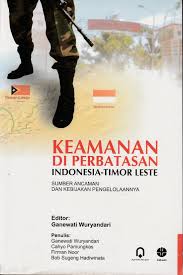 Cover KEAMANAN DI PERBATASAN INDONESIA-TIMOR LESTE :  Sumber Ancaman dan Kebijakan Pengelolaannya / GANEWATI WURYANDARI