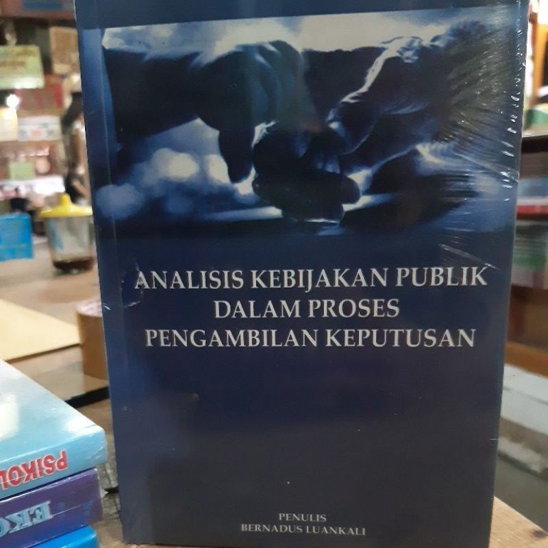 Cover ANALISIS KEBIJAKAN PUBLIK DALAM PROSES PENGAMBILAN KEPUTUSAN ' / BERNANDUS LUANKALI