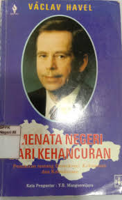 Cover MENATA NEGERI DARI KEHANCURAN :  Pemikiran tentang Demokrasi, Kekuasaan dan Kebudayaan / VACLAV HAVEL