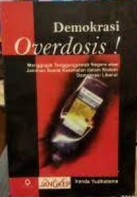 Cover DEMOKRASI OVERDOSIS! :  Menggugat Tanggung Jawab Negara atas Jaminan Sosial Kesehatan dalam Sistem Demokrasi Liberal / IRANDA YUDHATAMA