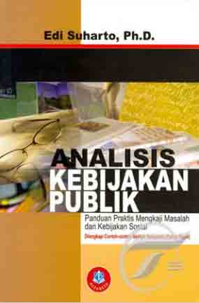 Cover ANALISIS KEBIJAKAN PUBLIK ' :  PANDUAN PRAKTIS MENGKAJI MASALAH DAN KEBIJAKAN SOSIAL / EDI SUNARTO,PhD