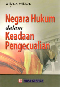 Cover NEGARA HUKUM DALAM KEADAAN PENGECUALIAN / WILLY D.S. VOLL, S.H.