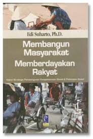 Cover MEMBANGUN MASYARAKAT MEMBERDAYAKAN RAKYAT'' :  Kajian Strategis Pembangunan Kesejahteraan Sosial & Pekerjaan Sosial / EDI SUHARTO,Ph. D.