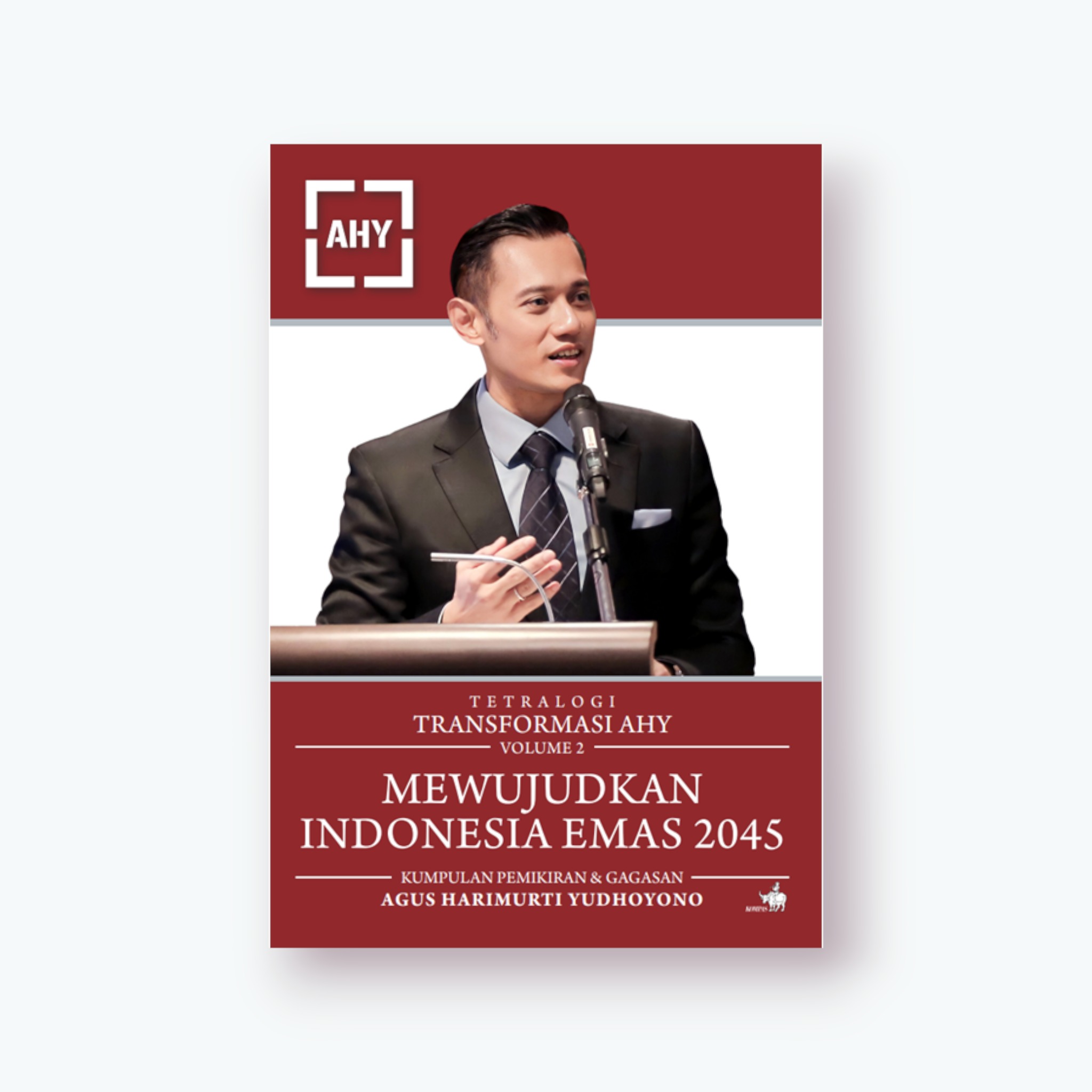 Cover TETRALOGI TRANSFORMASI AHY VOLUME 2 MEWUJUDKAN INDONESIA EMAS 2045 :  Kumpulan Pemikiran & Gagasan / AGUS HARIMURTI YUDHOYONO