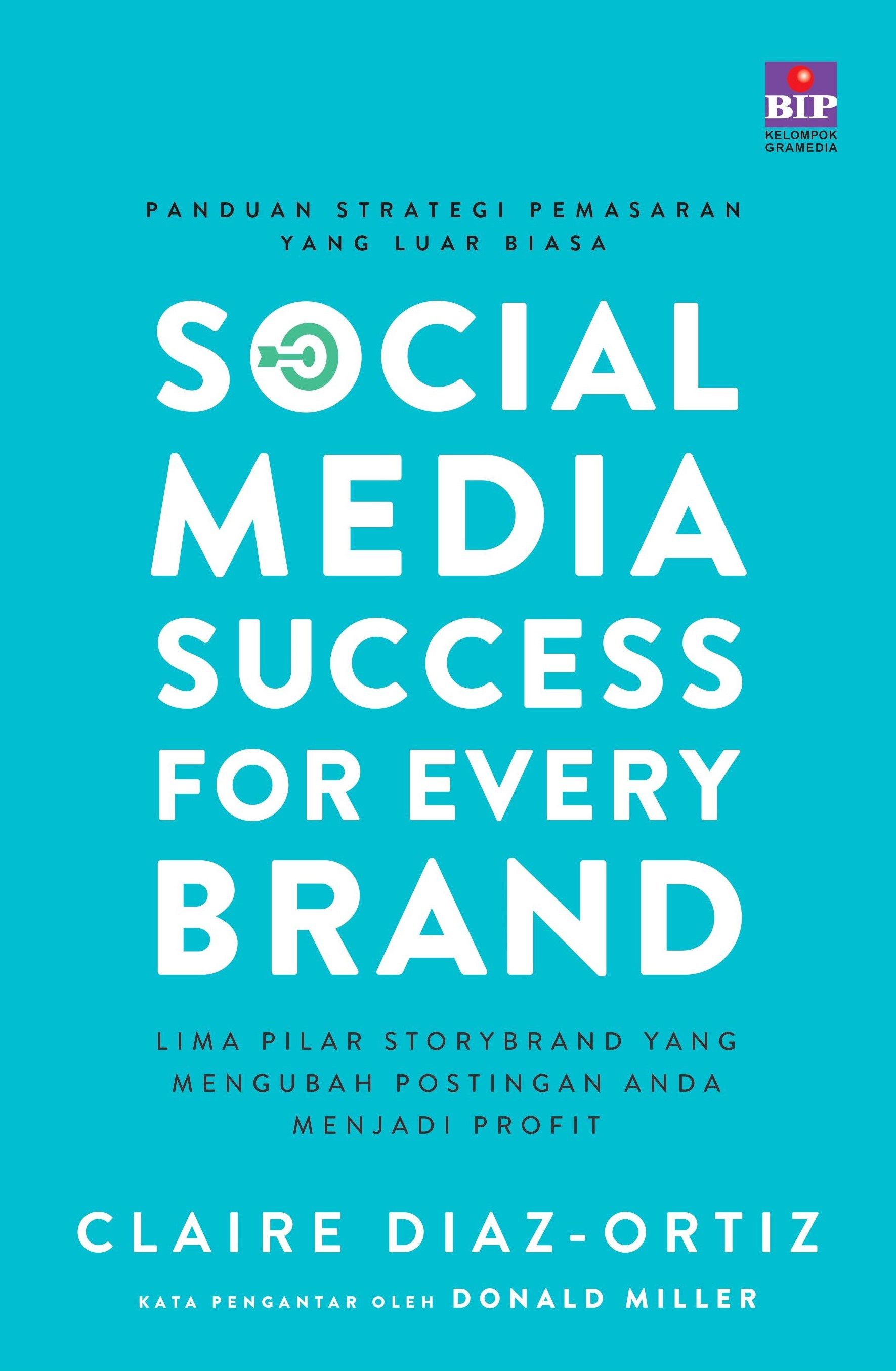 Cover SOCIAL MEDIA SUCCESFOR EVERY BRAND :  Lima pilar srorybrand yang mengubah postingan anda menjadi profit / CLAIRE DIAZ