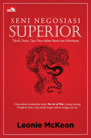 Cover SENI NEGOSIASI SUPERIOR :  Taktik, Siasat, Tipu Daya dalam Bisnis dan Kehidupan / LEONIE MCKEON