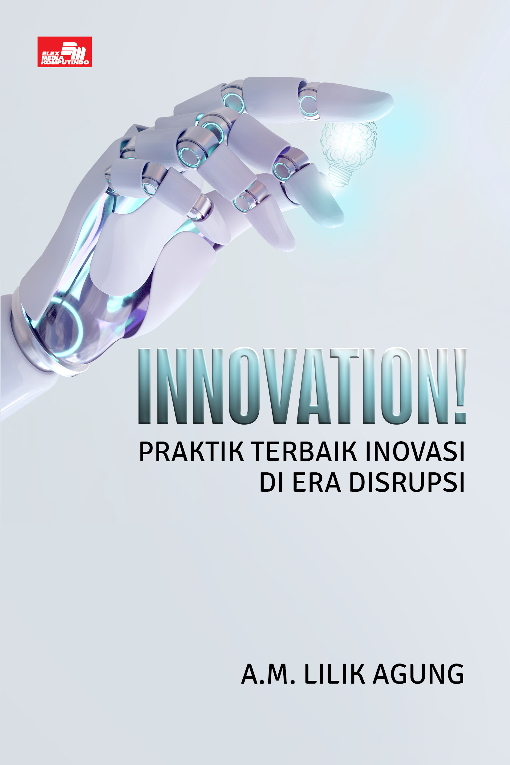 Cover INOVATION ! PRAKTIK TERBAIK INOVASI DI ERA DISRUPSI / A.M LILIK AGUNG