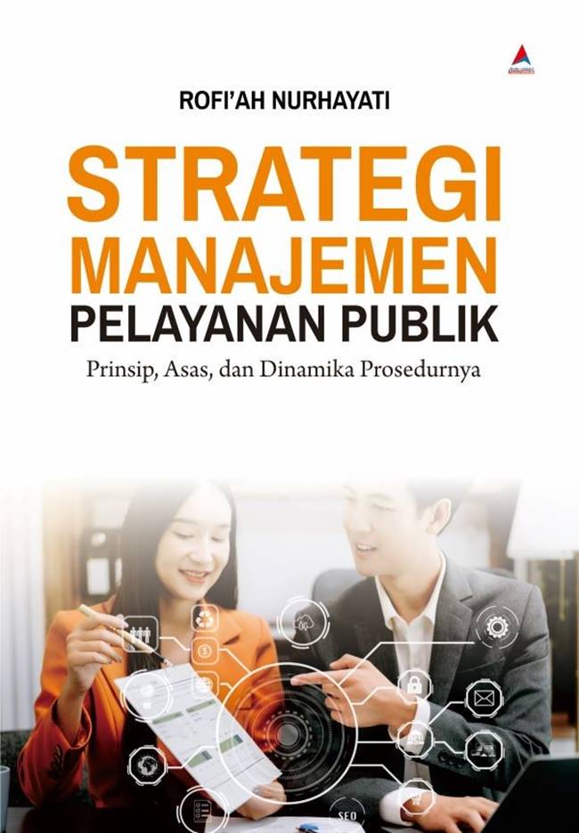 Cover STRATEGI MANAJEMEN PELAYANAN PUBLIK. :  Prinsip, Asas, Dan Dinamika Prosedurnya / ROFI'AH NURHAYATI