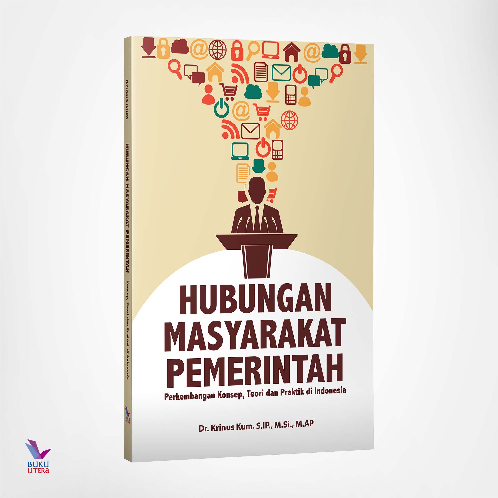 Cover HUBUNGAN MASYARAKAT PEMERINTAH :  PERKEMBANGAN KONSEP, TEORI DAN PRAKTIK DI INDONESIA / DR.KRINUS KUM . SIP.,M.Si.,M.AP