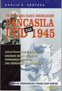 Cover PARADIGMA BARU MEMAHAMI PANCASILA DAN UUD 45 ' :  SEBUAH REKONTUKSI SEJARAH ATAS GAGASAN DASAR NEGARA RI KONSENSUS NASIONAL DAN DEMOKREASI DI INDONESIA / KHOLID O. SANTOSA