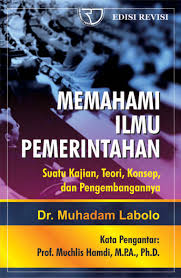 Cover MEMAHAMI ILMU PEMERINTAHAN :  Suatu Kajian, Teori, Konsep, dan Pengembangannya / MUHADAM LABOLO