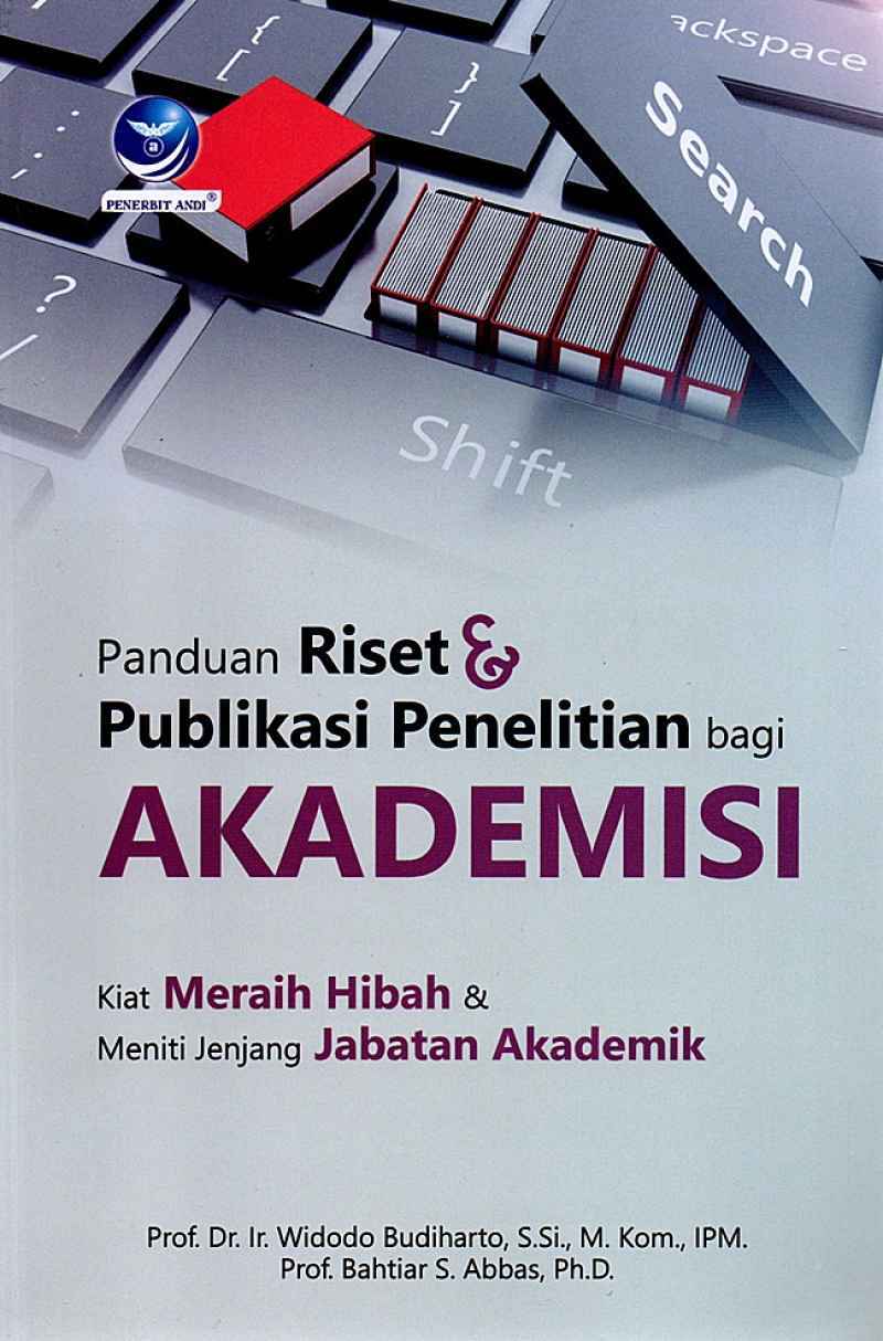 Cover PANDUAN RISET & PUBLIKASI PENELITIAN BAGI AKADEMIS :  Kiat Meraih Hibah Bagi Meniti Jenjang Jabatan Akademik / PROF. Dr.Ir. WIDODO BUDIHARTO, S. Si.,