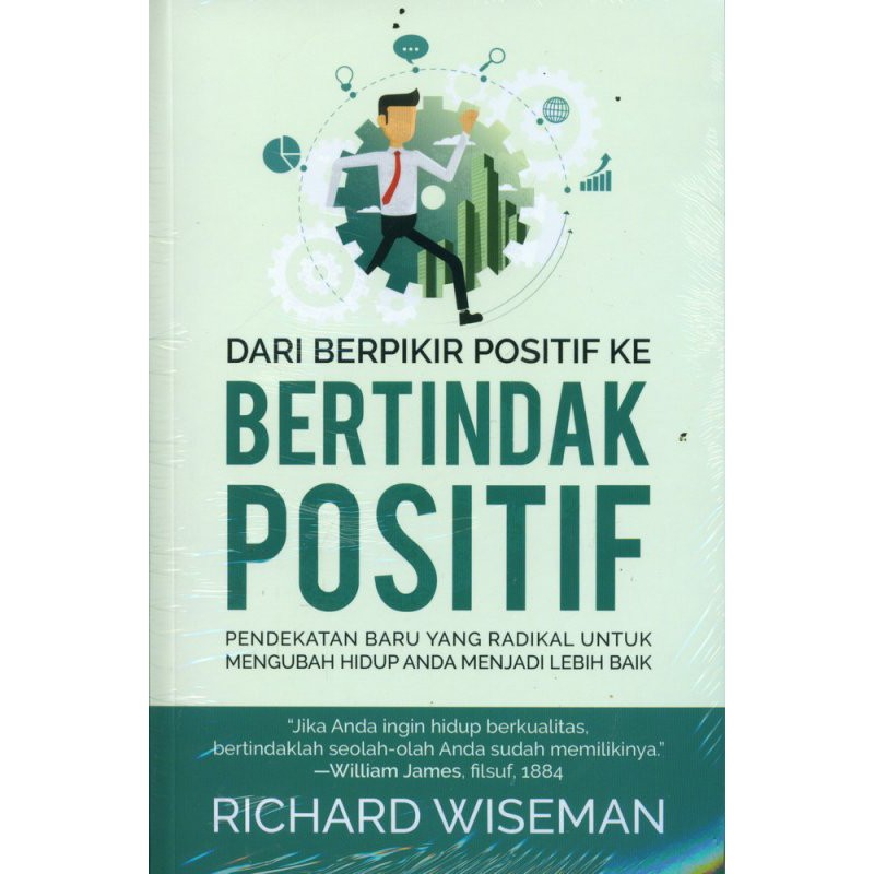 Cover DARI BERPIKIR POSITIF KE BERTINDAK POSITIF :  Pendekatan Baru Yang Radikal Untuk Mengubah hidup Anda Menjadi Lebih Baik / RICHARD WISEMAN