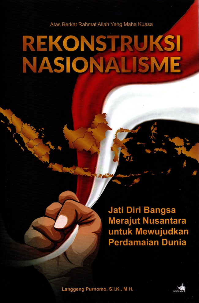 Cover REKONSTRUKSI NASIONALISME :  Jati Diri Merajut Nusantara untuk Mewujudkan perdamaian Dunia / LANGGENG PURNOMO