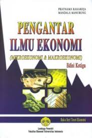 Cover PENGANTAR ILMU EKONOMI :  MIKRO EKONOMI & MAKRO EKONOMI / PRATHAMA RAHARDJA