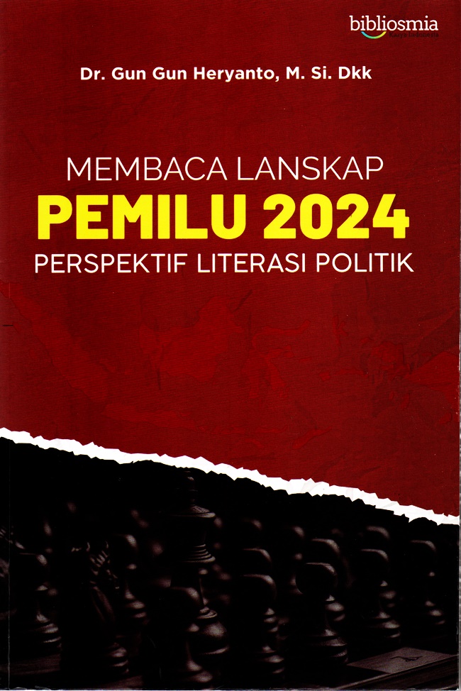 Cover MEMBACA LANSKAP PEMILU 2024 :  PERSPEKTIF LITERASI POLITIK / DR.GUN GUB HERYANTO, M Si.