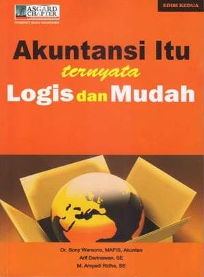 Cover AKUNTANSI ITU TERNYATA LOGIS DAN MUDAH / Dr. SONY WARSONO, MAFIS, Akuntan