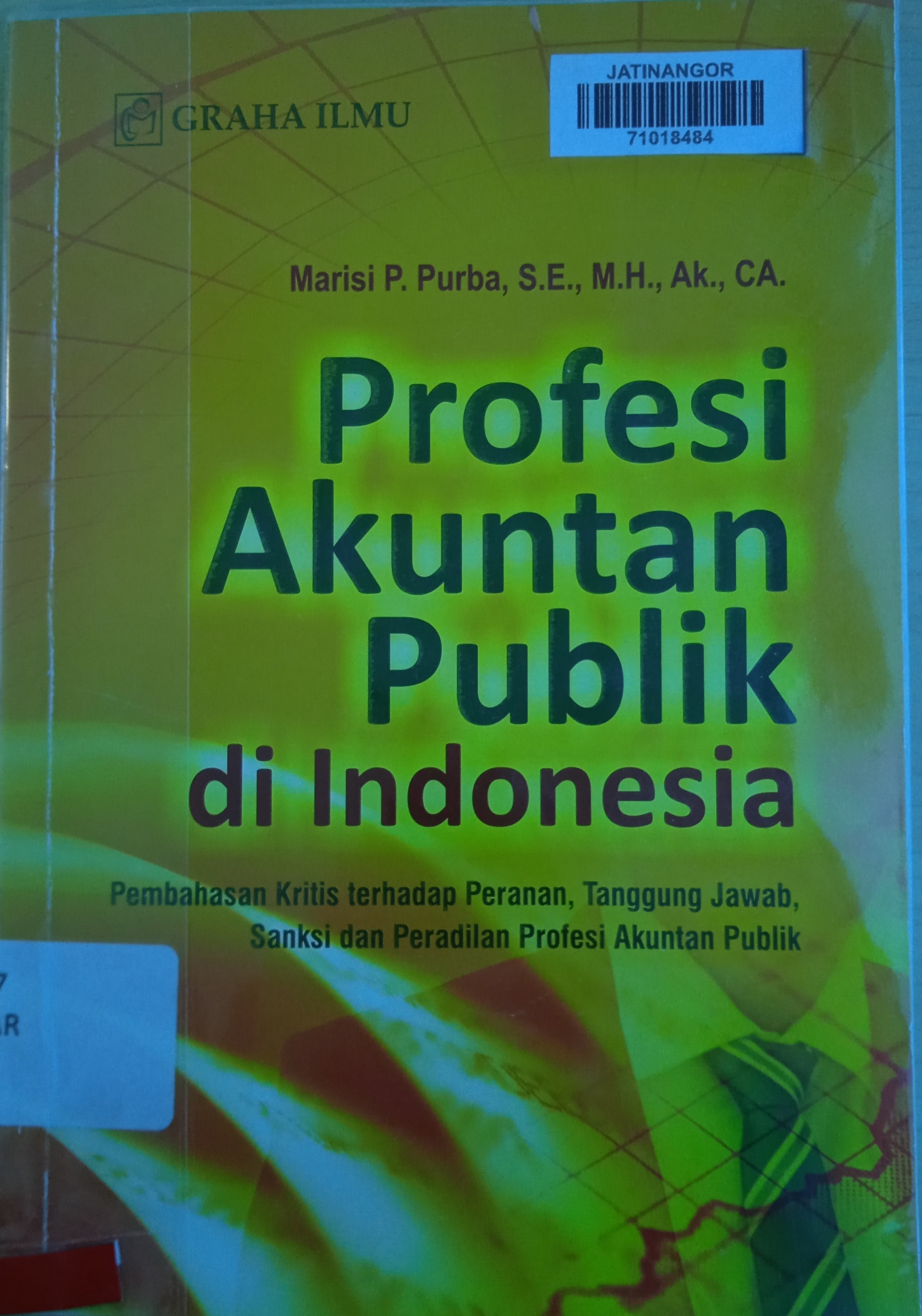 Cover PROFESI AKUNTAN PUBLIK DI INDONESIA :  Pembahasan kritis terhadap peranan, tanggung jawab, sanki dan peradilan profesi akuntansi publik / MARISI P. PURBA, S.E., M.H., AK., CA.