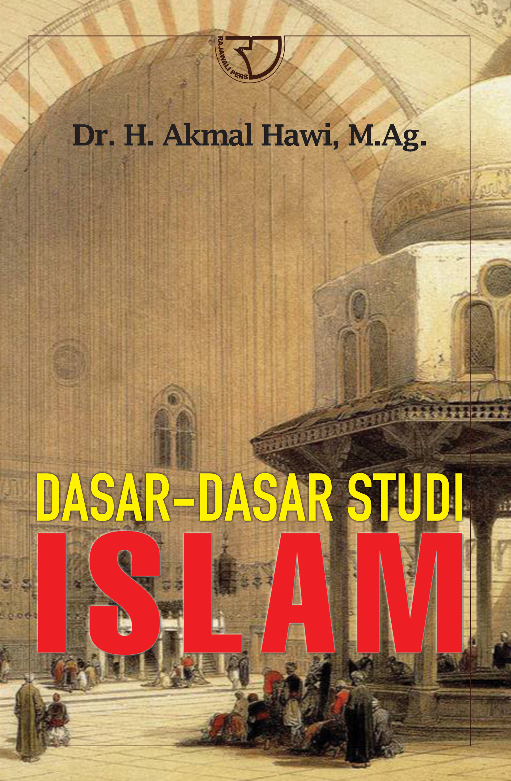 Cover DASAR-DASAR STUDI ISLAM / Dr. H. AKMAL HAWI. M.Ag