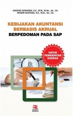 Cover KEBIJAKAN AKUNTANSI BERBASIS AKRUAL BERPEDOMAN PADA SAP / DADANG SUWANDA, S.E., M.M., M.Ak., CA.