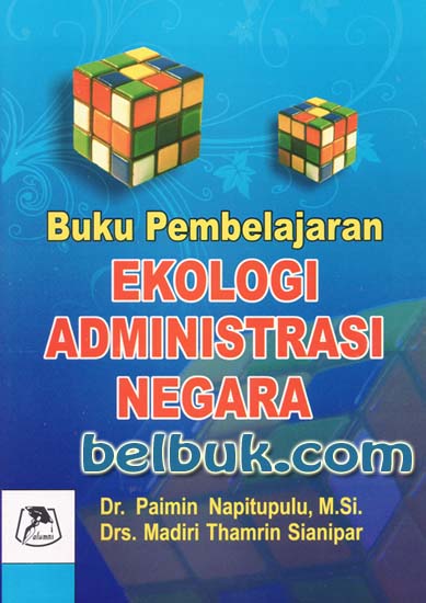 Cover BUKU PEMBELAJARAN EKOLOGI ADMINISTRASI  NEGARA :  Isu, Permasalahan dan Pilihan Kebijakan / Dr. PAIMIN NAPITUPULU, M.Si.