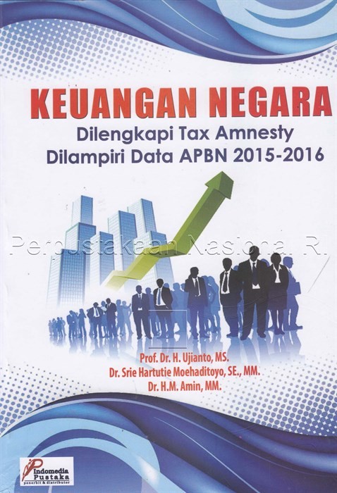 Cover KEUANGAN NEGARA DILENGKAPI TAX  AMNESTY DILENGKAPI DATA APBN 2015-2016 / PROF. DR. H. UJIANTO, MS