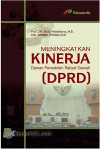 Cover MENINGKATKAN KINERJA DEWAN PERWAKILAN RAKYAT DAERAH (DPRD) ' / Prof. Dr. SADU WASISTIONO, M.S.