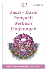 Cover DASAR - DASAR PENYAKIT BERBASIS LINGKUNGAN / PROF. DR. UMAR ACHMADI, M.P.H.,PH.D.