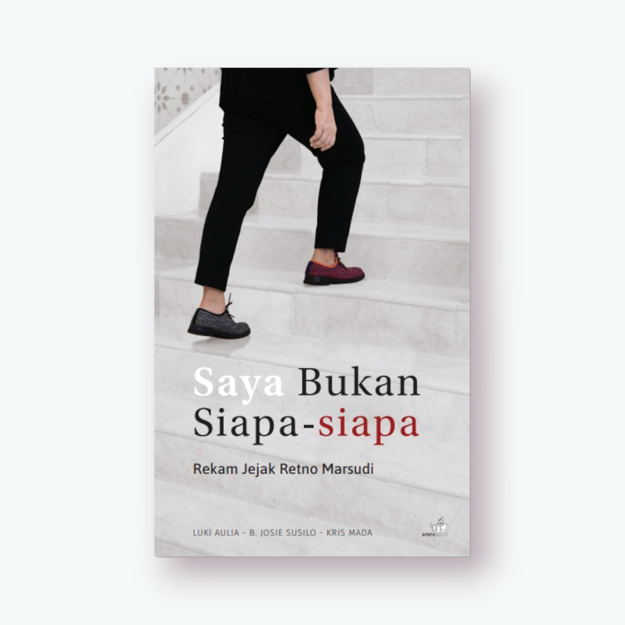 Cover SAYA BUKAN SIAPA - SIAPA :  Rekam Jejak Retno Marsudi / LUKI AULIA