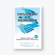 Cover DIPLOMASI AIR MENGALIR JILID 1 :  Sebuah Antologi Memoar Diplomat Indonesia / ANDHIKA BAMBANG SUPENO,
