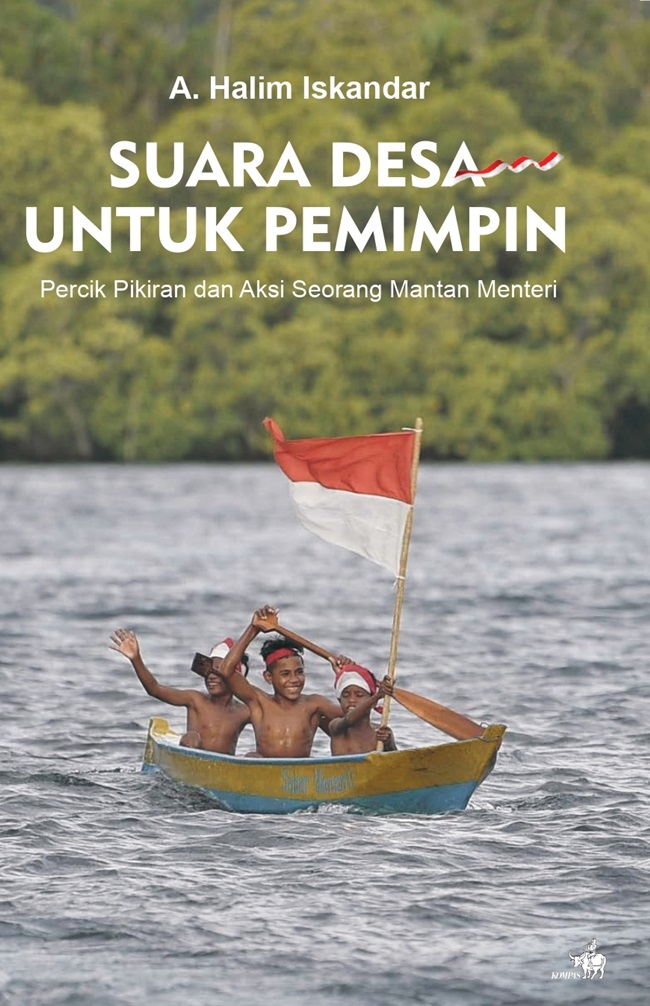 Cover SUARA DESA UNTUK PEMIMPIN :  Percik Pikiran Dan Aksi Seorang Mantan Menteri / A. HALIM ISKANDAR