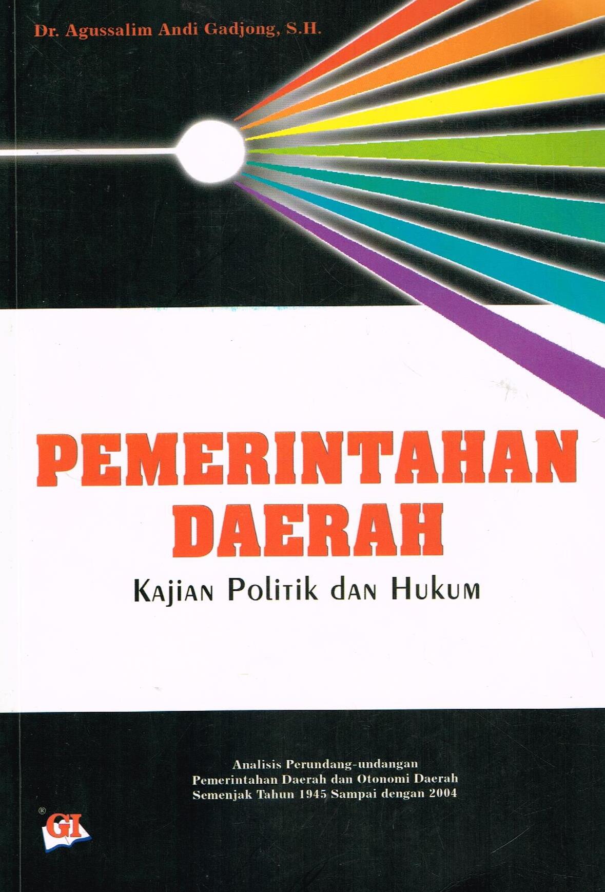Cover PEMERINTAHAN  DAERAH :  Kajian Politik dan Hukum / DR. AGUSSALIM ANDI GADJONG, S.H.