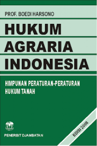Cover HUKUM AGRARIA INDONESIA :  HIMPUNAN PERATURAN-PERATURAN HUKUM TANAH / PROF. BOEDI HARSONO