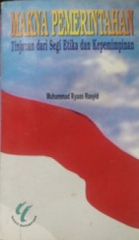 Cover MAKNA PEMERINTAHAN ' :  TINJAUAN DARI SEGI ETIKA DAN KEPEMIMPINAN / MUHAMMAD RYAAS RASYID