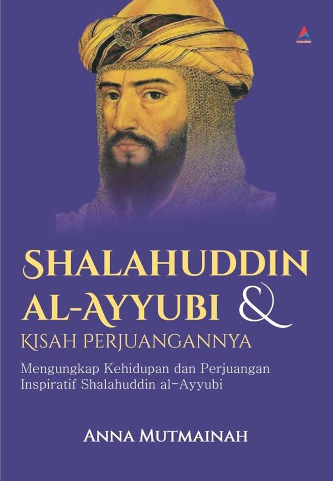 Cover SHALAHUDDIN AL-AYYUBI & KISAH PERJUANGANNYA :  Mengungkap kehidupan dan Perjuangan inspriratif shalahuddin al-ayyubi / ANNA MUTMAINAH