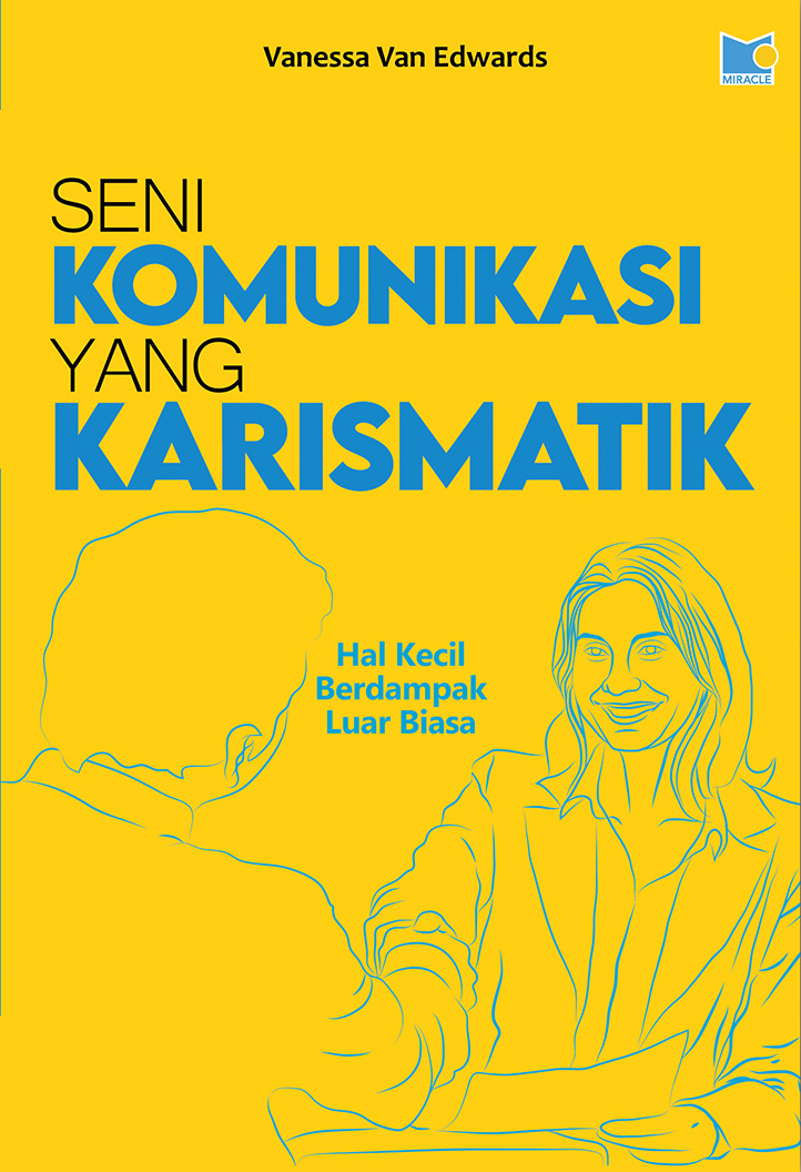 Cover SENI KOMUNIKASI YANG KARISMATIK :  Hal Kecil Berdampak Luar Biasa / VANESSSA VAN EDWARDS