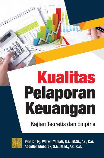 Cover KUALITAS PELAPORAN KEUANGAN :  Kajian teoritis dan empiris / Prof. Dr. Hj. WIWIN YADIATI, S.E., M.Si., AK., C.A.